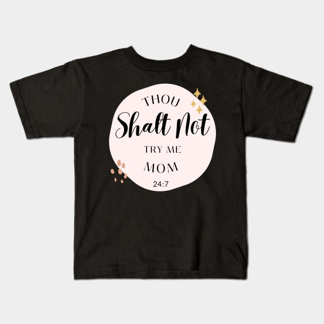 Thou Shalt Not Try Me Mom 24:7 Kids T-Shirt by Truly